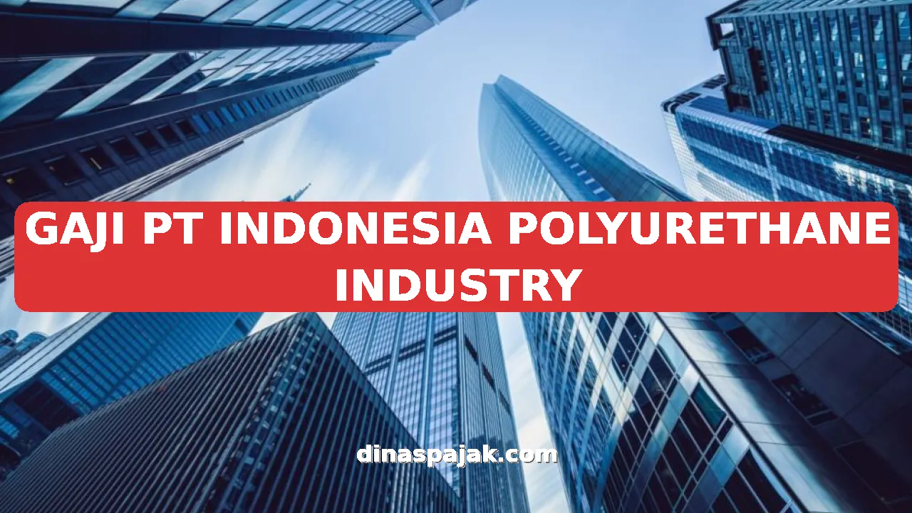 GAJI PT INDONESIA POLYURETHANE INDUSTRY