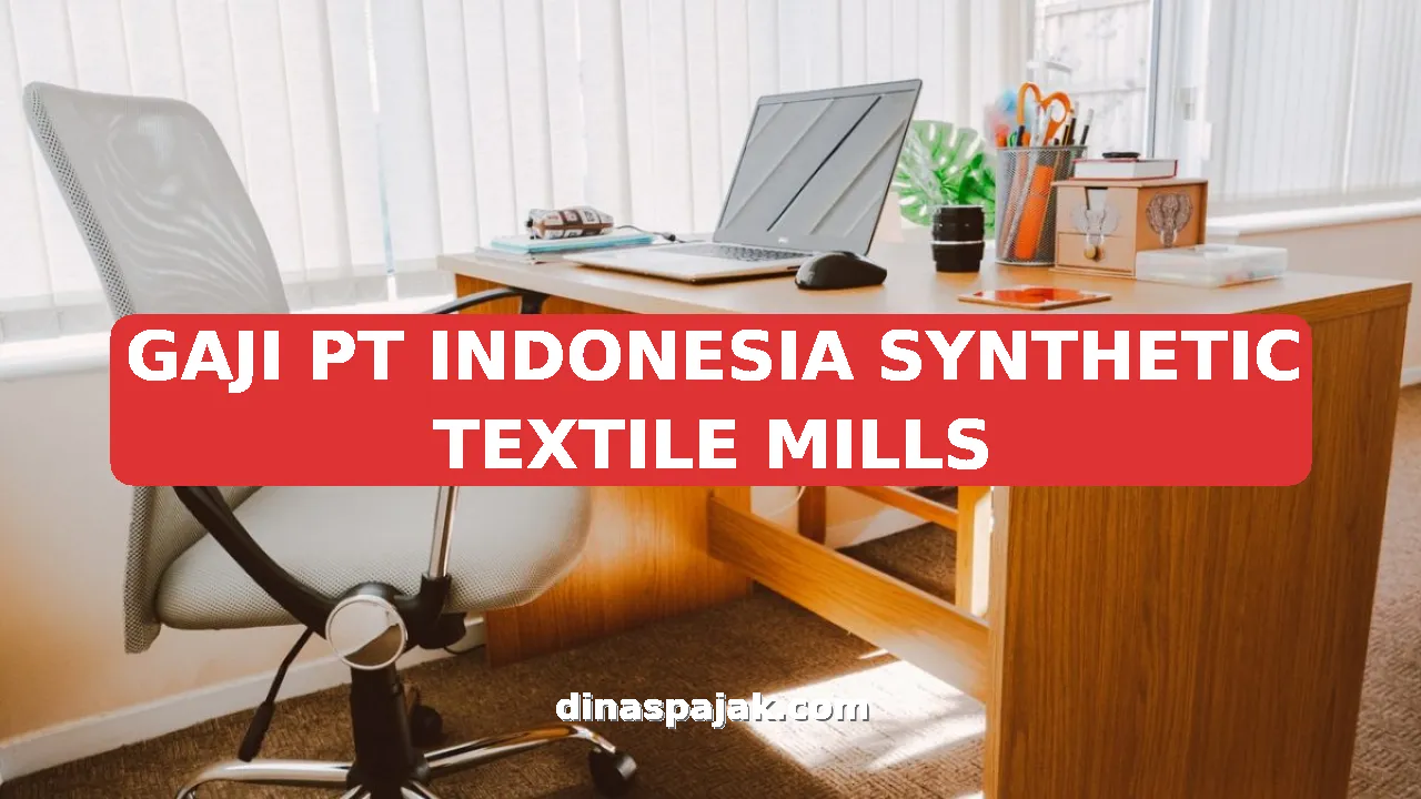 GAJI PT INDONESIA SYNTHETIC TEXTILE MILLS