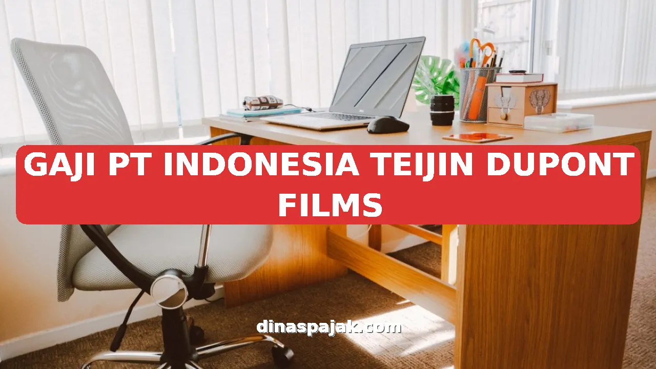 GAJI PT INDONESIA TEIJIN DUPONT FILMS