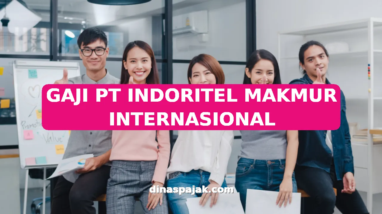 GAJI PT INDORITEL MAKMUR INTERNASIONAL