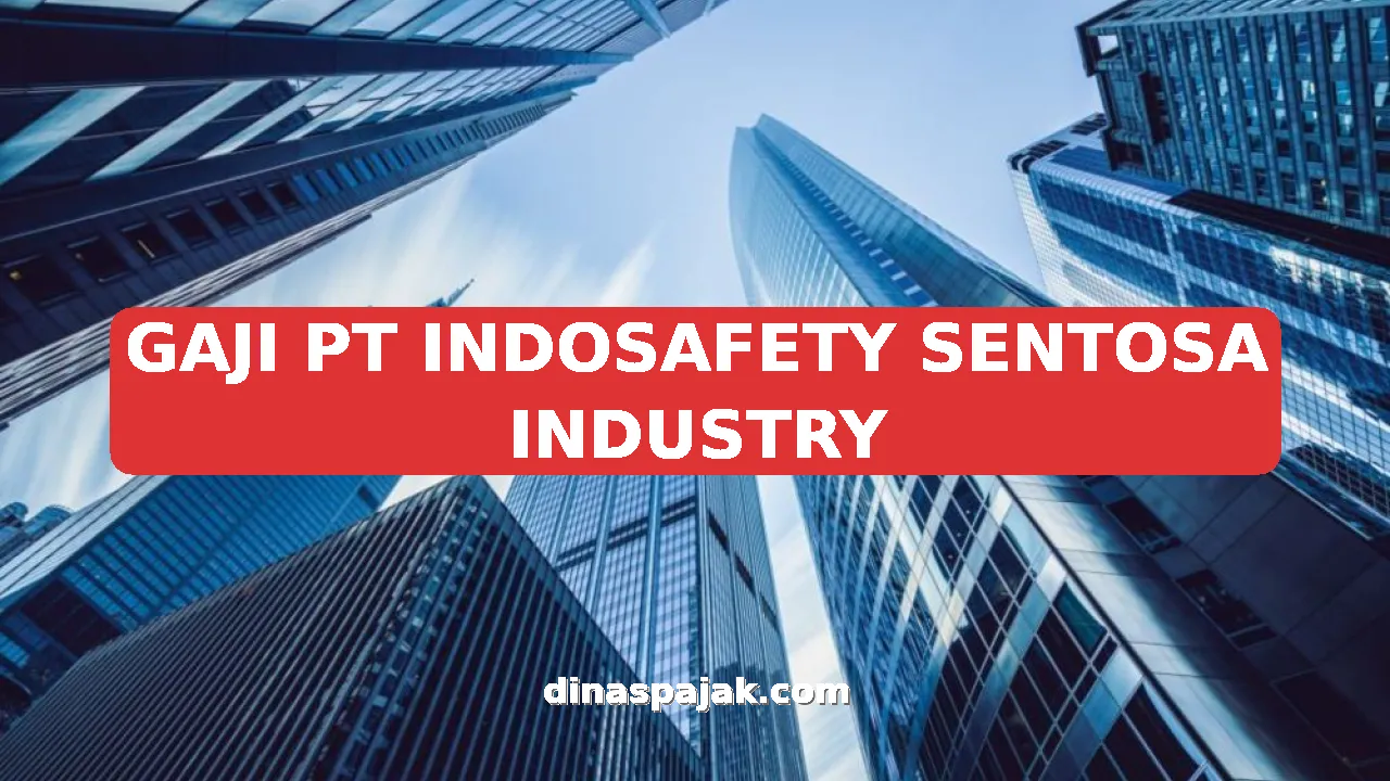 GAJI PT INDOSAFETY SENTOSA INDUSTRY