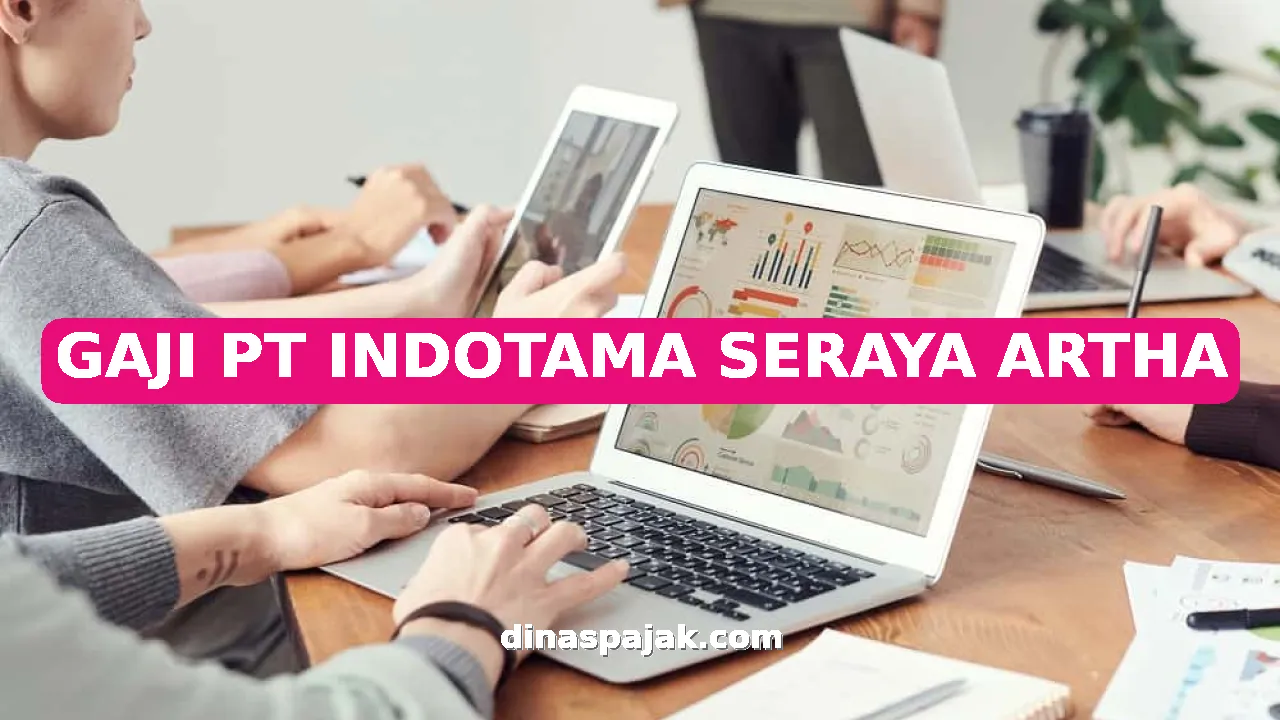 GAJI PT INDOTAMA SERAYA ARTHA