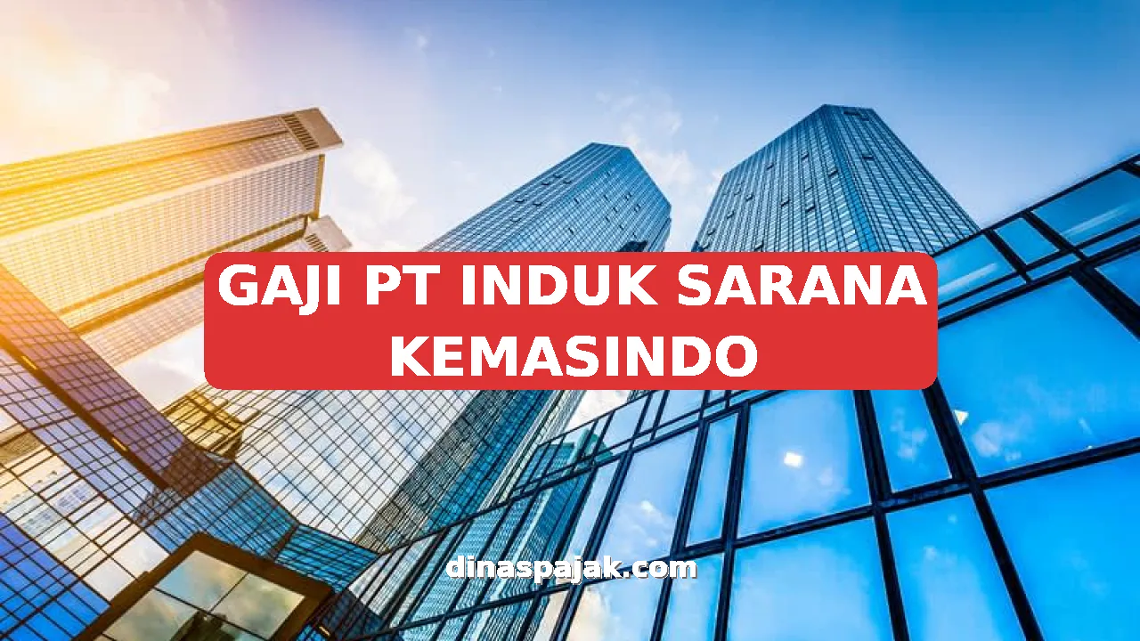 GAJI PT INDUK SARANA KEMASINDO