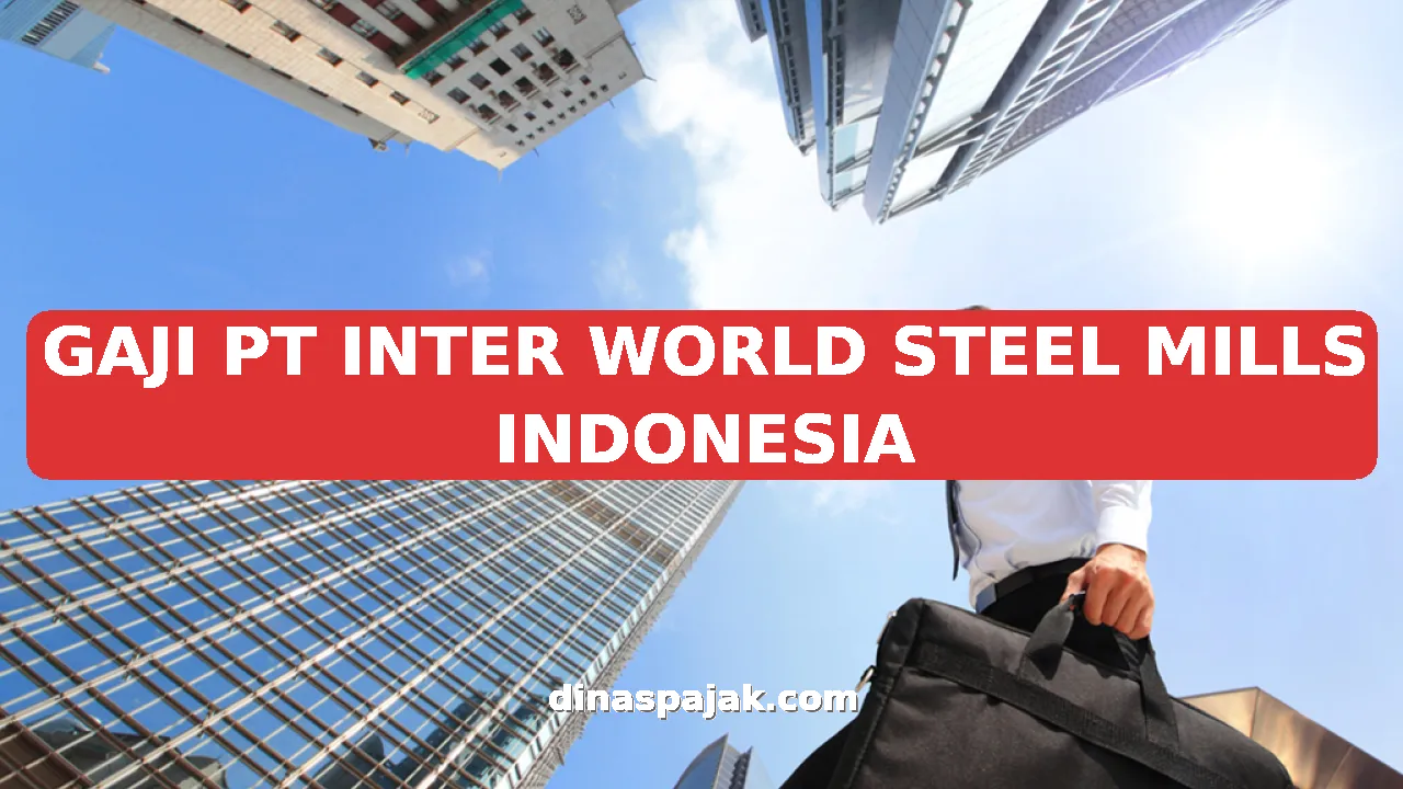 GAJI PT INTER WORLD STEEL MILLS INDONESIA