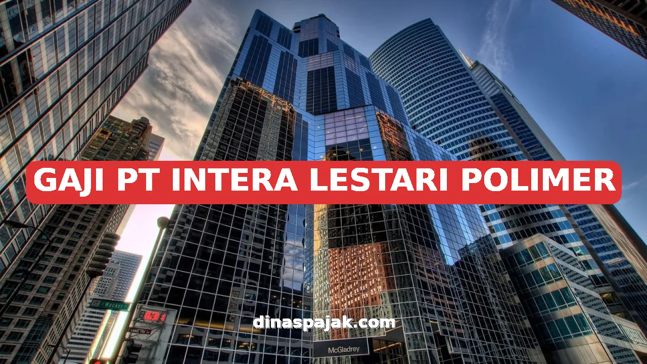 GAJI PT INTERA LESTARI POLIMER