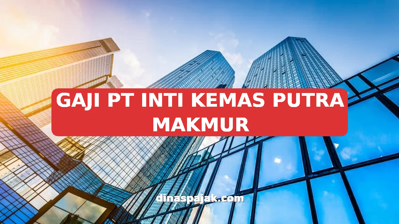 GAJI PT INTI KEMAS PUTRA MAKMUR