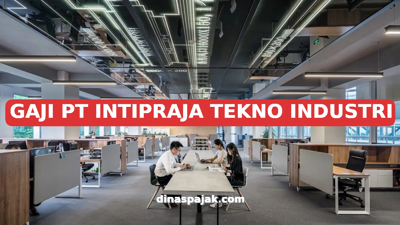 GAJI PT INTIPRAJA TEKNO INDUSTRI