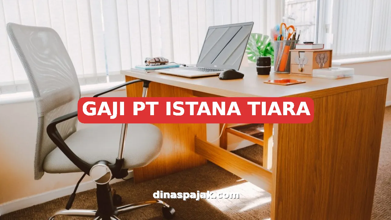 GAJI PT ISTANA TIARA