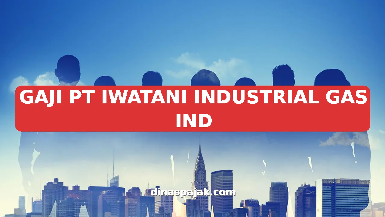 GAJI PT IWATANI INDUSTRIAL GAS IND