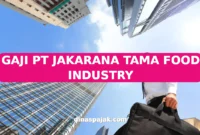 GAJI PT JAKARANA TAMA FOOD INDUSTRY