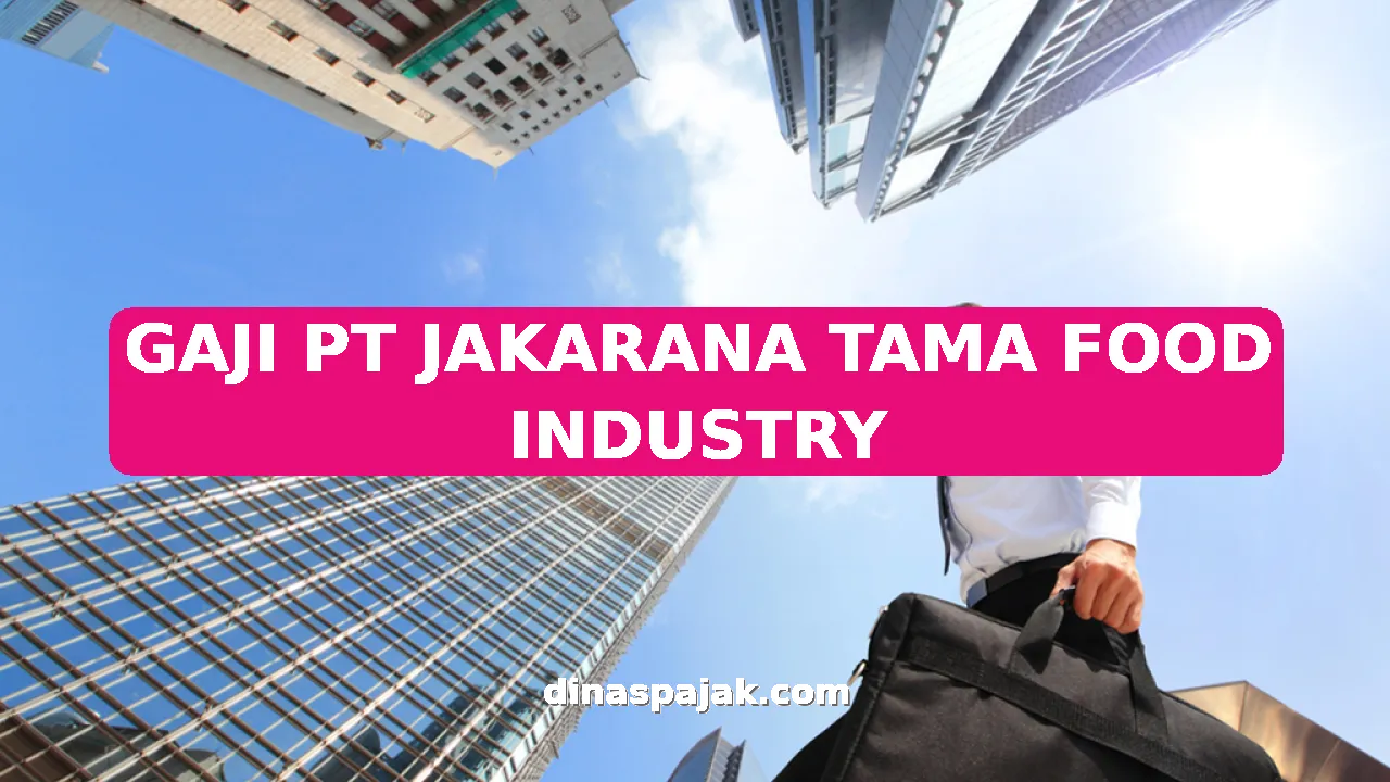 GAJI PT JAKARANA TAMA FOOD INDUSTRY
