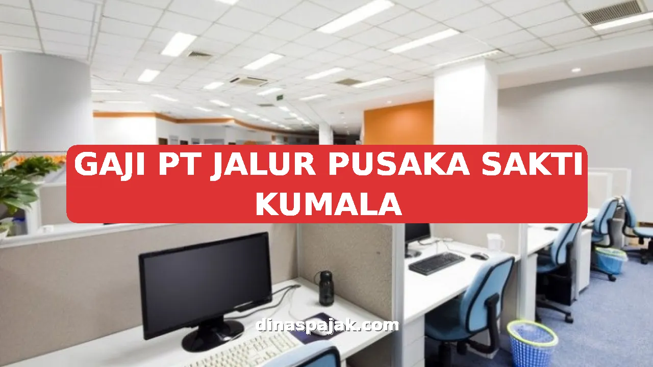 GAJI PT JALUR PUSAKA SAKTI KUMALA