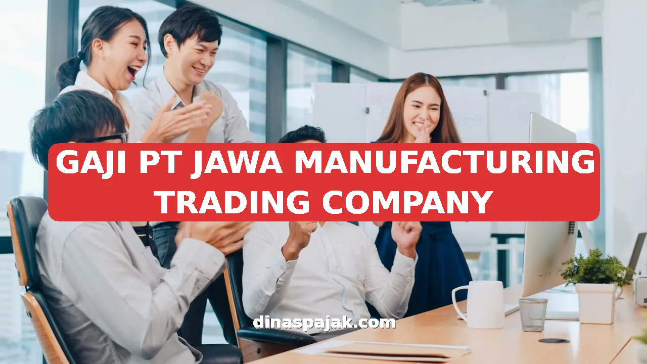 GAJI PT JAWA MANUFACTURING TRADING COMPANY