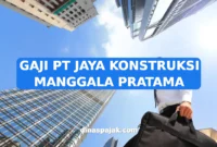 GAJI PT JAYA KONSTRUKSI MANGGALA PRATAMA