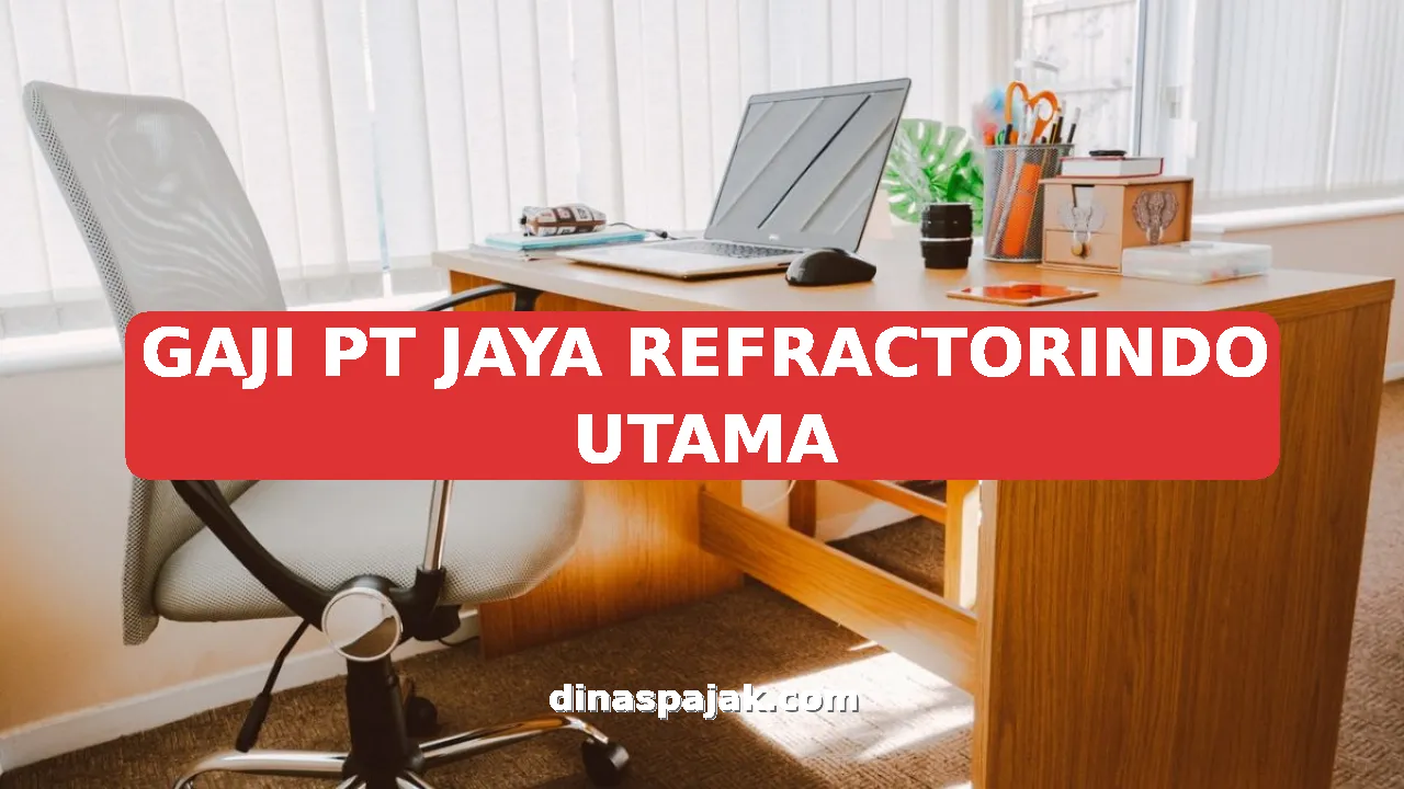 GAJI PT JAYA REFRACTORINDO UTAMA