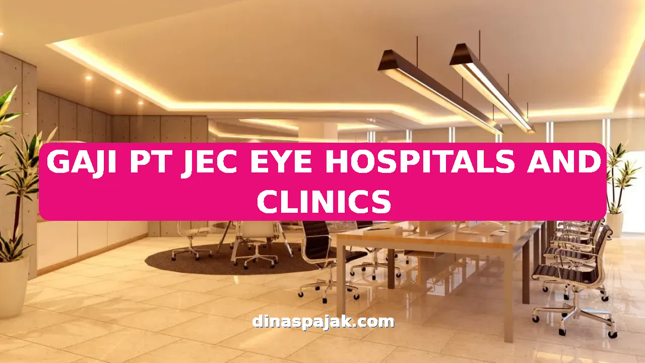 GAJI PT JEC EYE HOSPITALS AND CLINICS