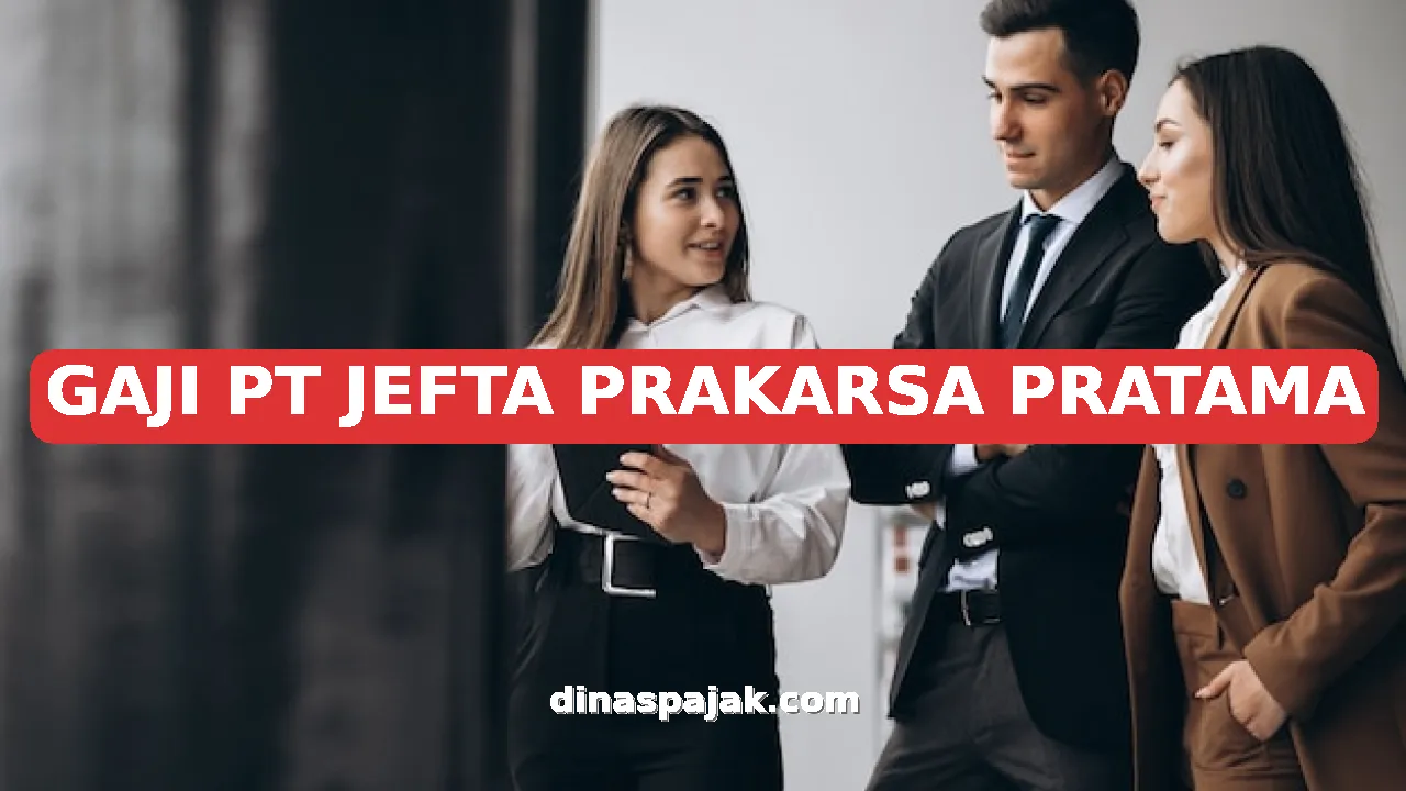 GAJI PT JEFTA PRAKARSA PRATAMA
