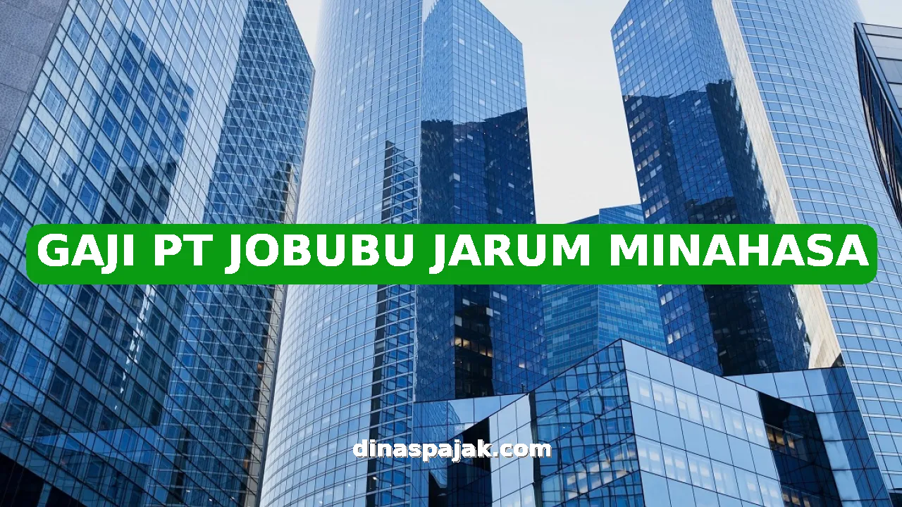 GAJI PT JOBUBU JARUM MINAHASA