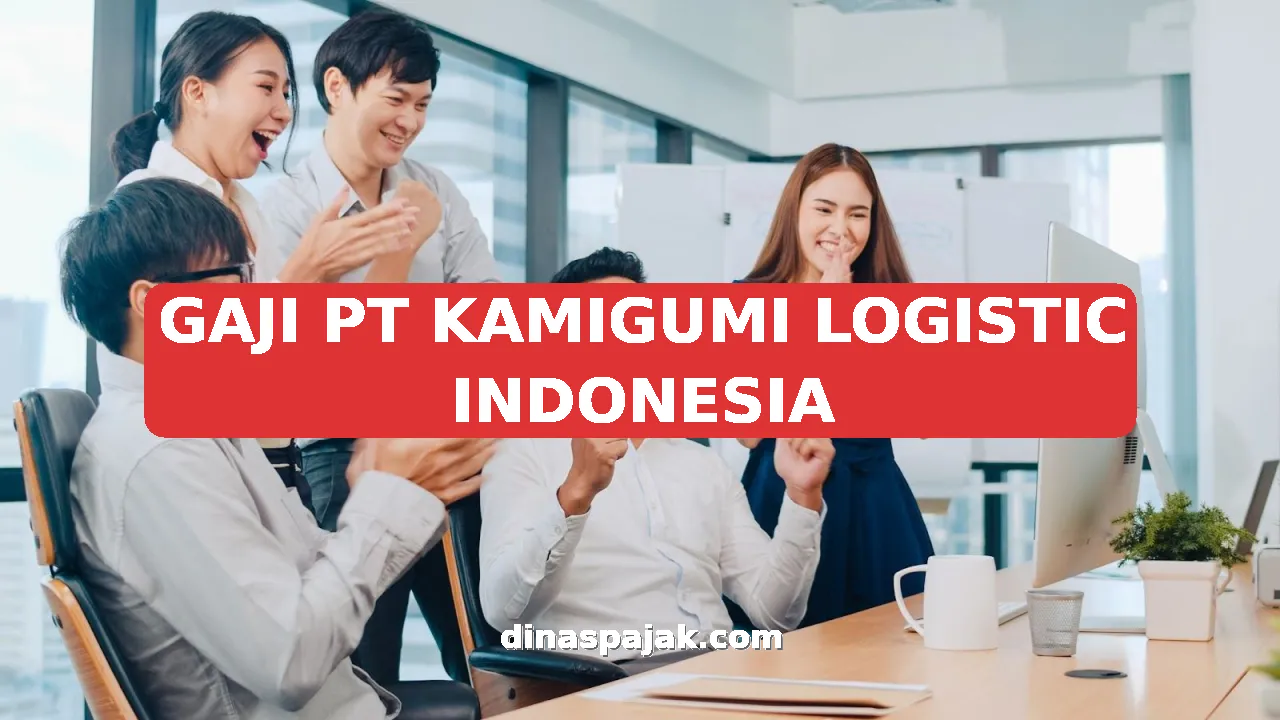 GAJI PT KAMIGUMI LOGISTIC INDONESIA