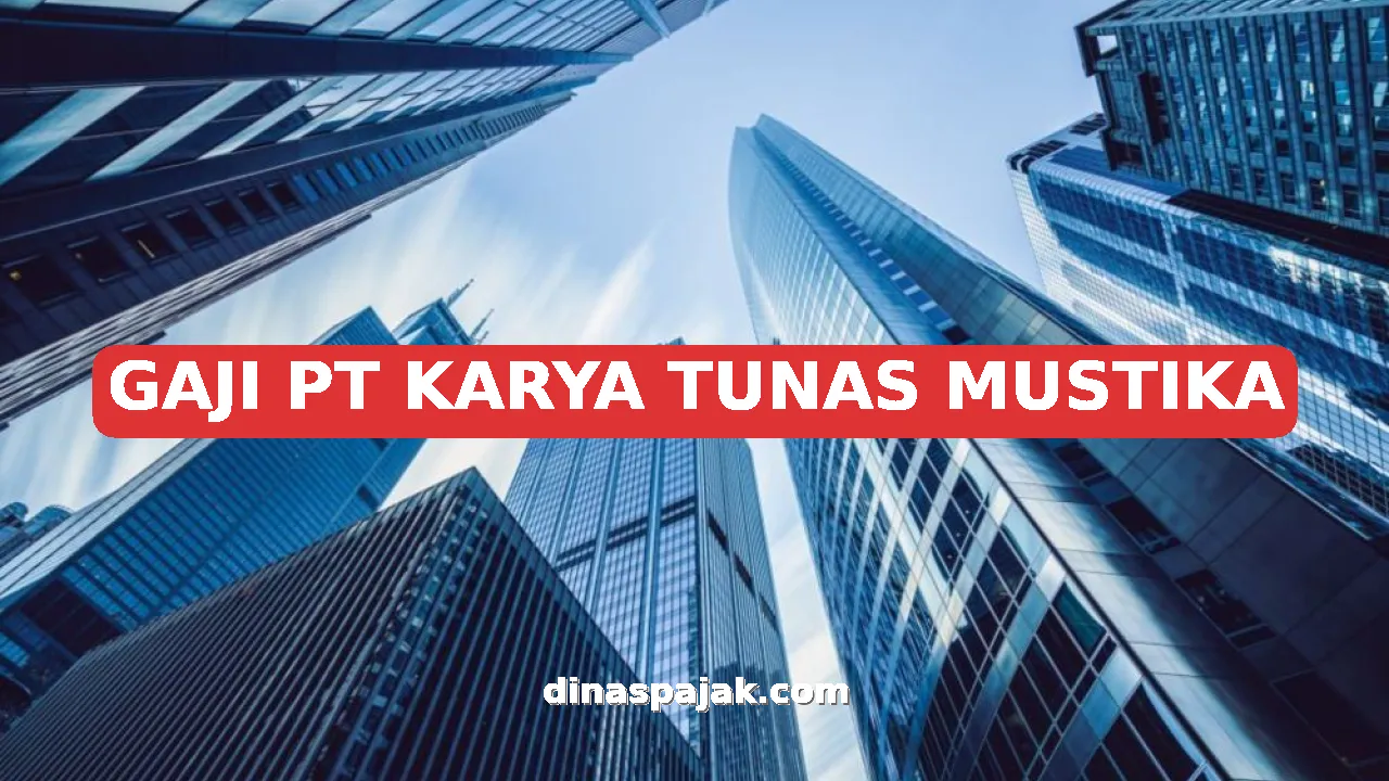GAJI PT KARYA TUNAS MUSTIKA