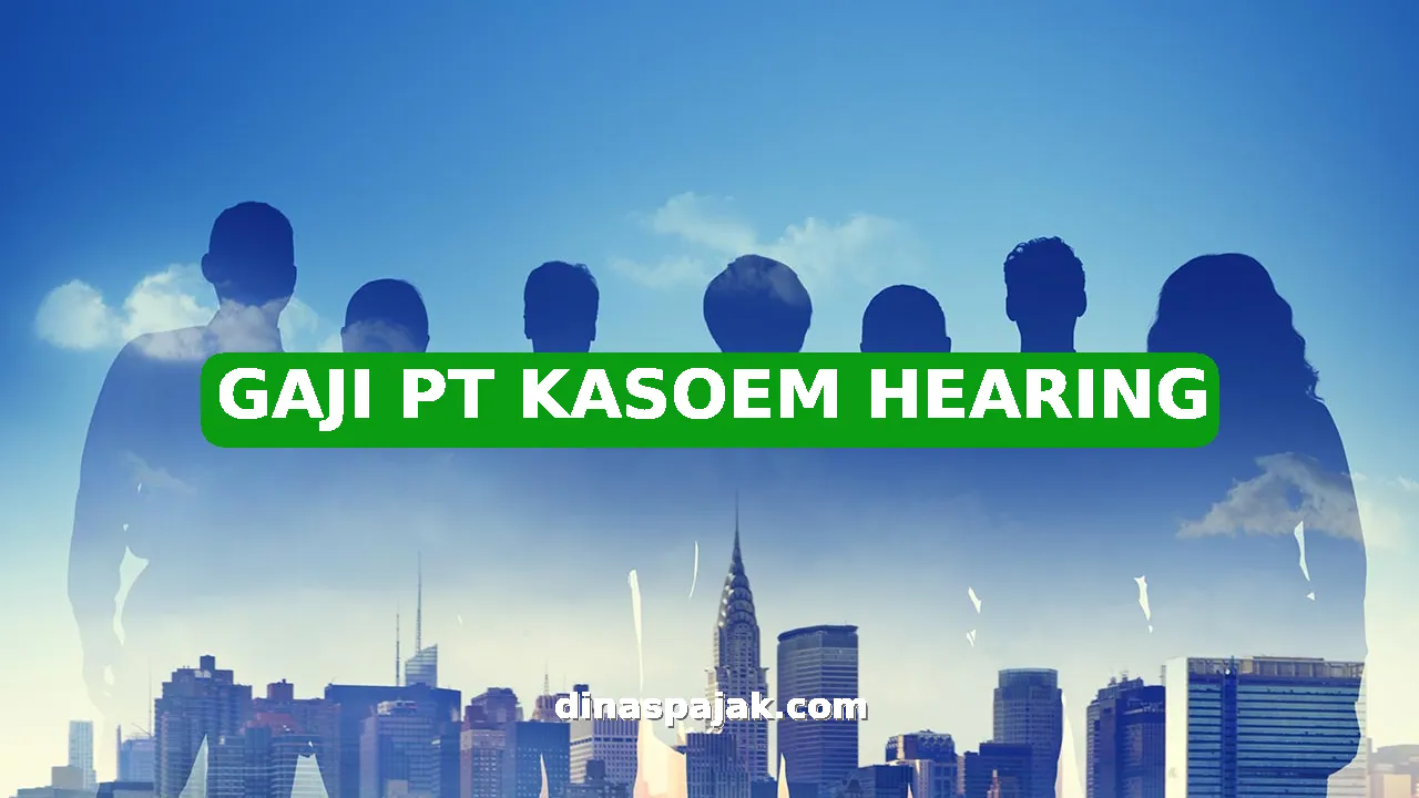GAJI PT KASOEM HEARING