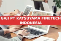 GAJI PT KATSUYAMA FINETECH INDONESIA