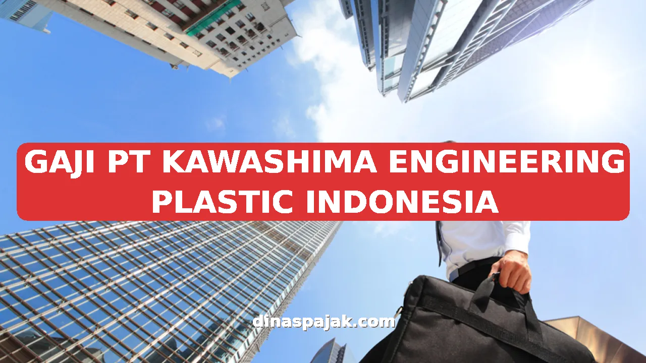 GAJI PT KAWASHIMA ENGINEERING PLASTIC INDONESIA