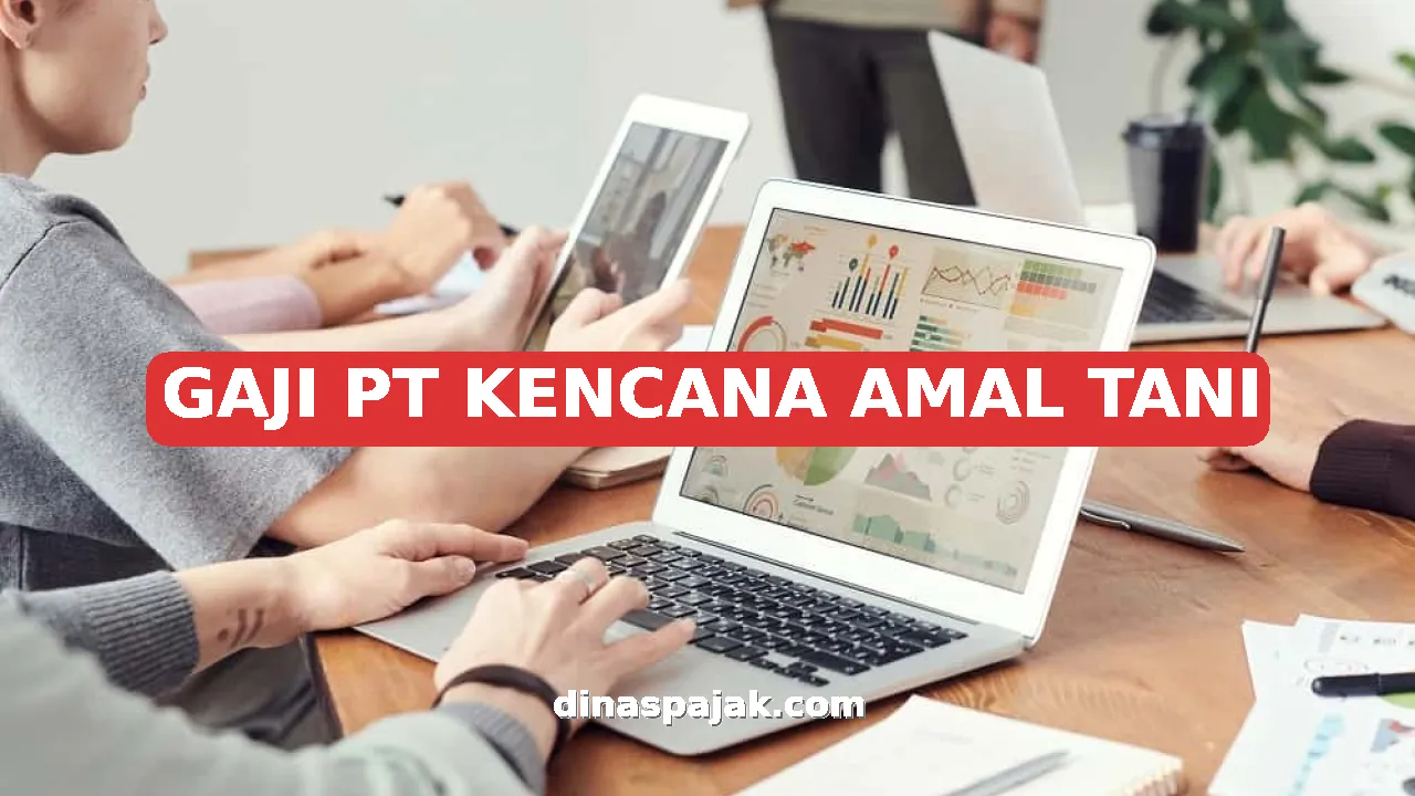 GAJI PT KENCANA AMAL TANI