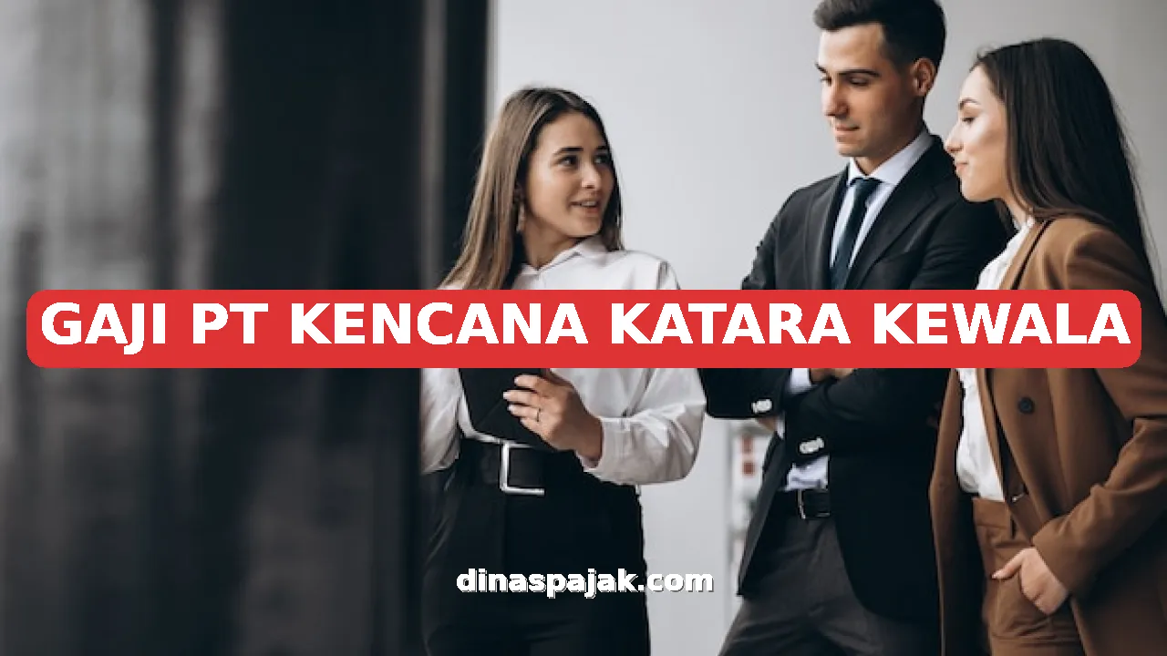GAJI PT KENCANA KATARA KEWALA