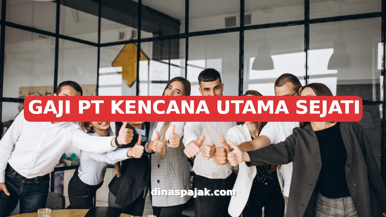 GAJI PT KENCANA UTAMA SEJATI