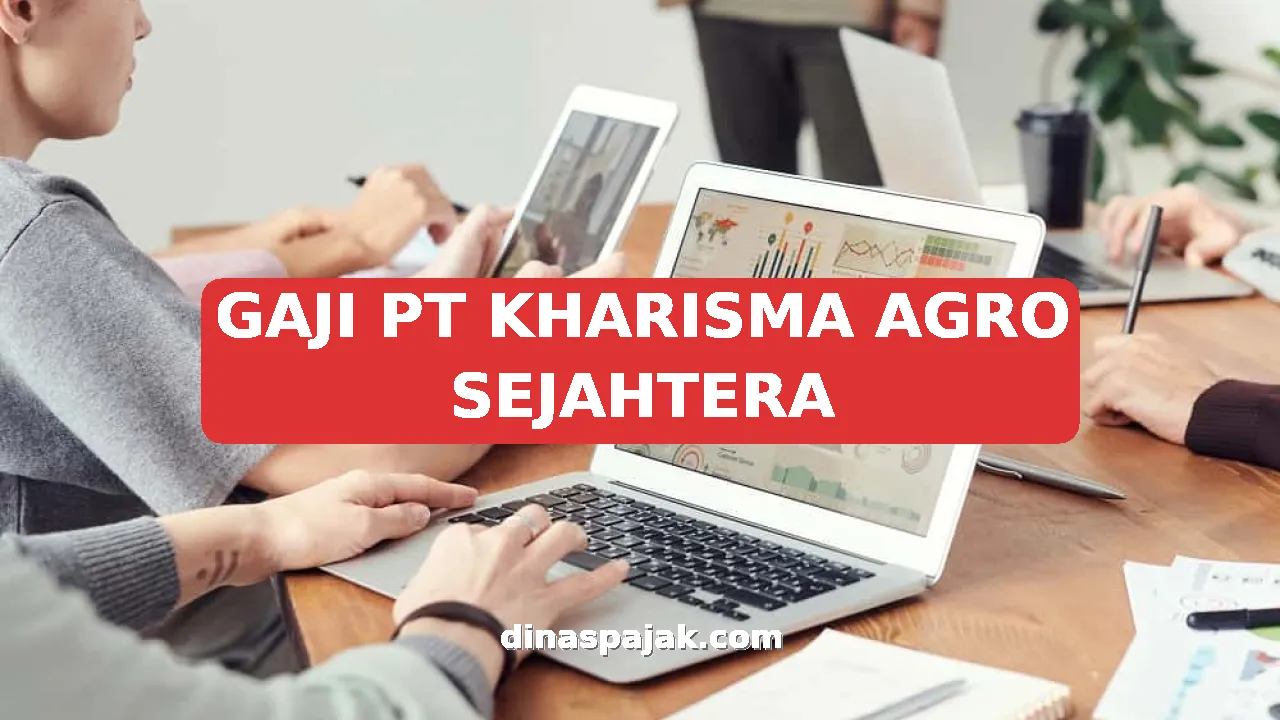 GAJI PT KHARISMA AGRO SEJAHTERA