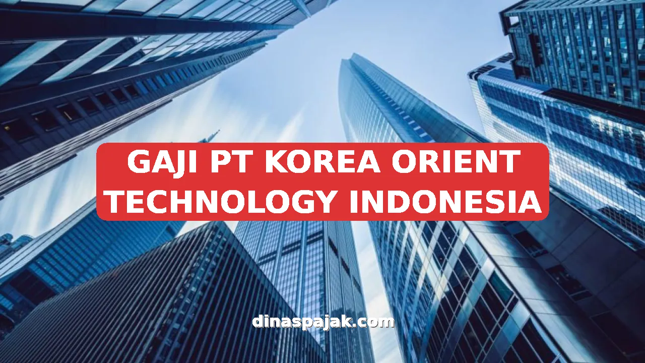 GAJI PT KOREA ORIENT TECHNOLOGY INDONESIA