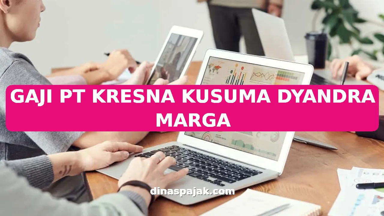 GAJI PT KRESNA KUSUMA DYANDRA MARGA