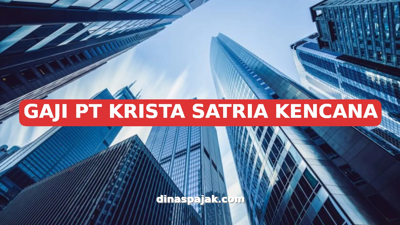 GAJI PT KRISTA SATRIA KENCANA