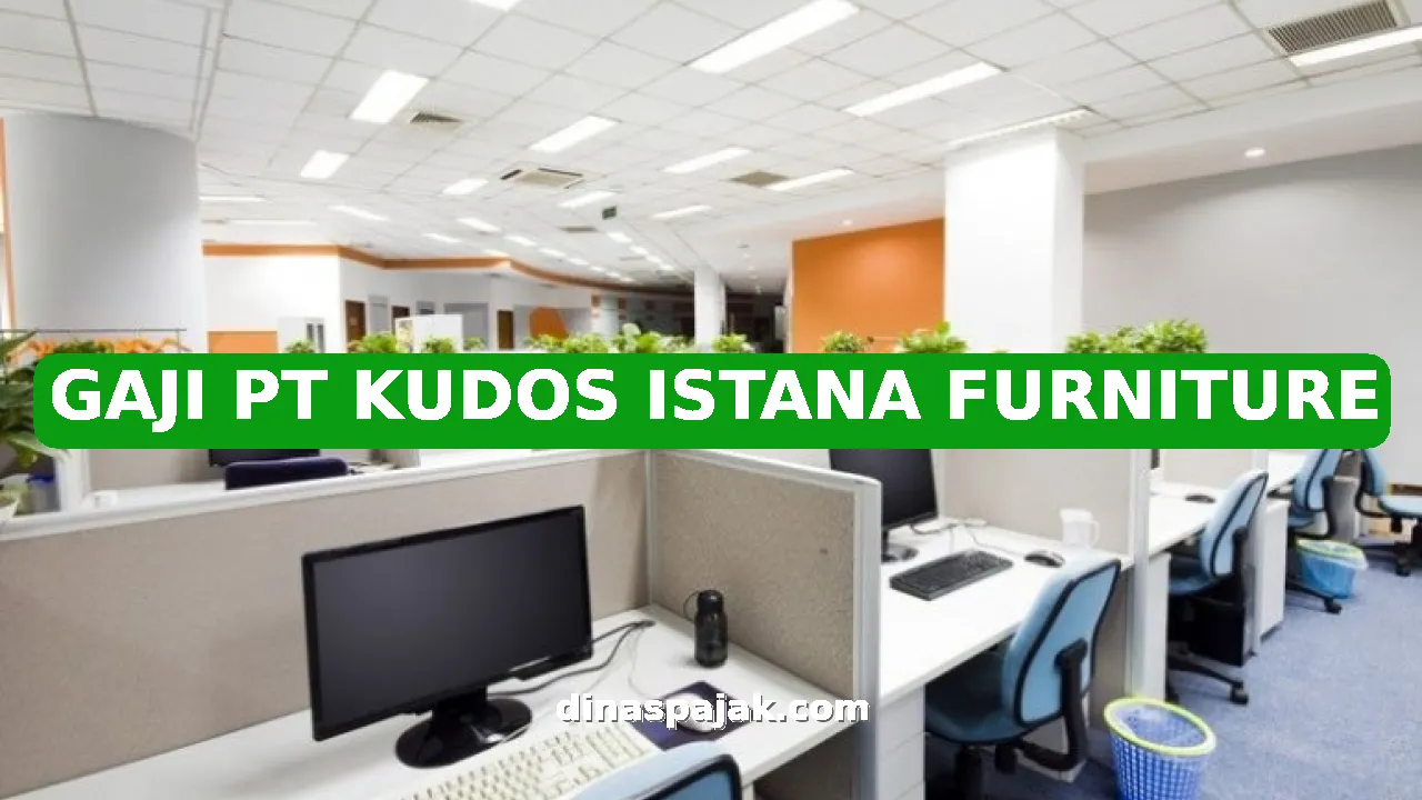 GAJI PT KUDOS ISTANA FURNITURE