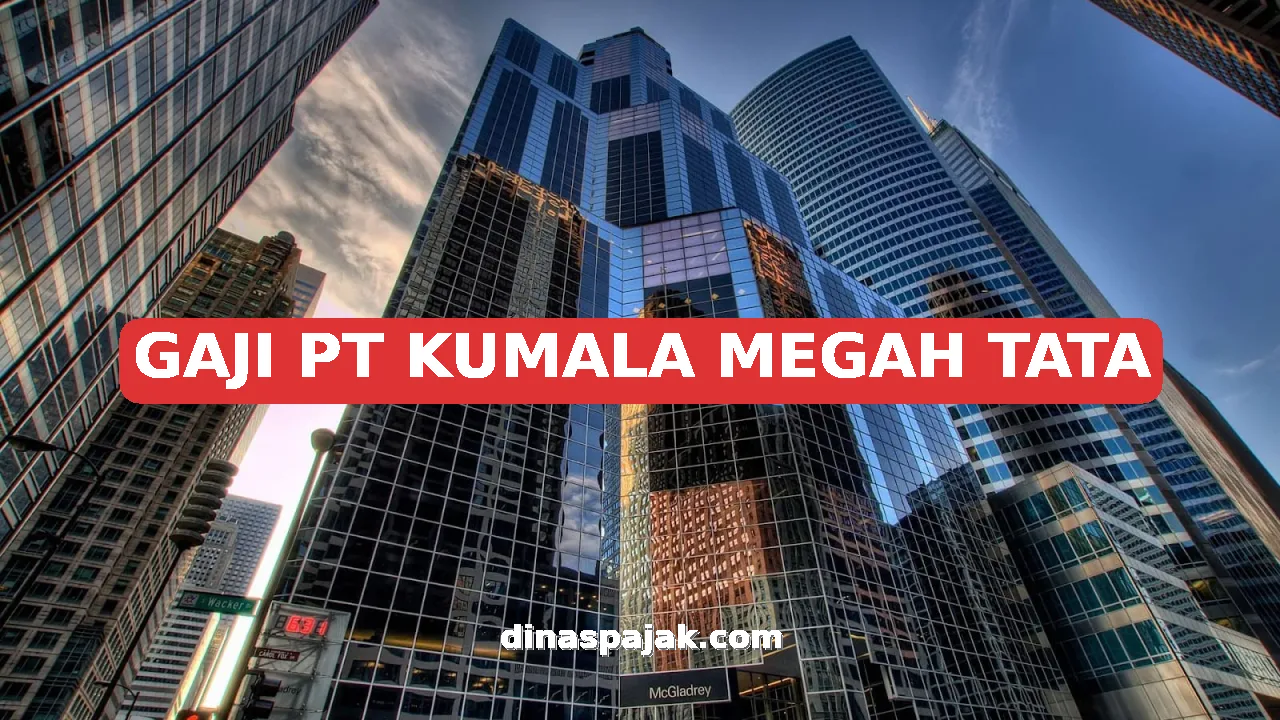 GAJI PT KUMALA MEGAH TATA