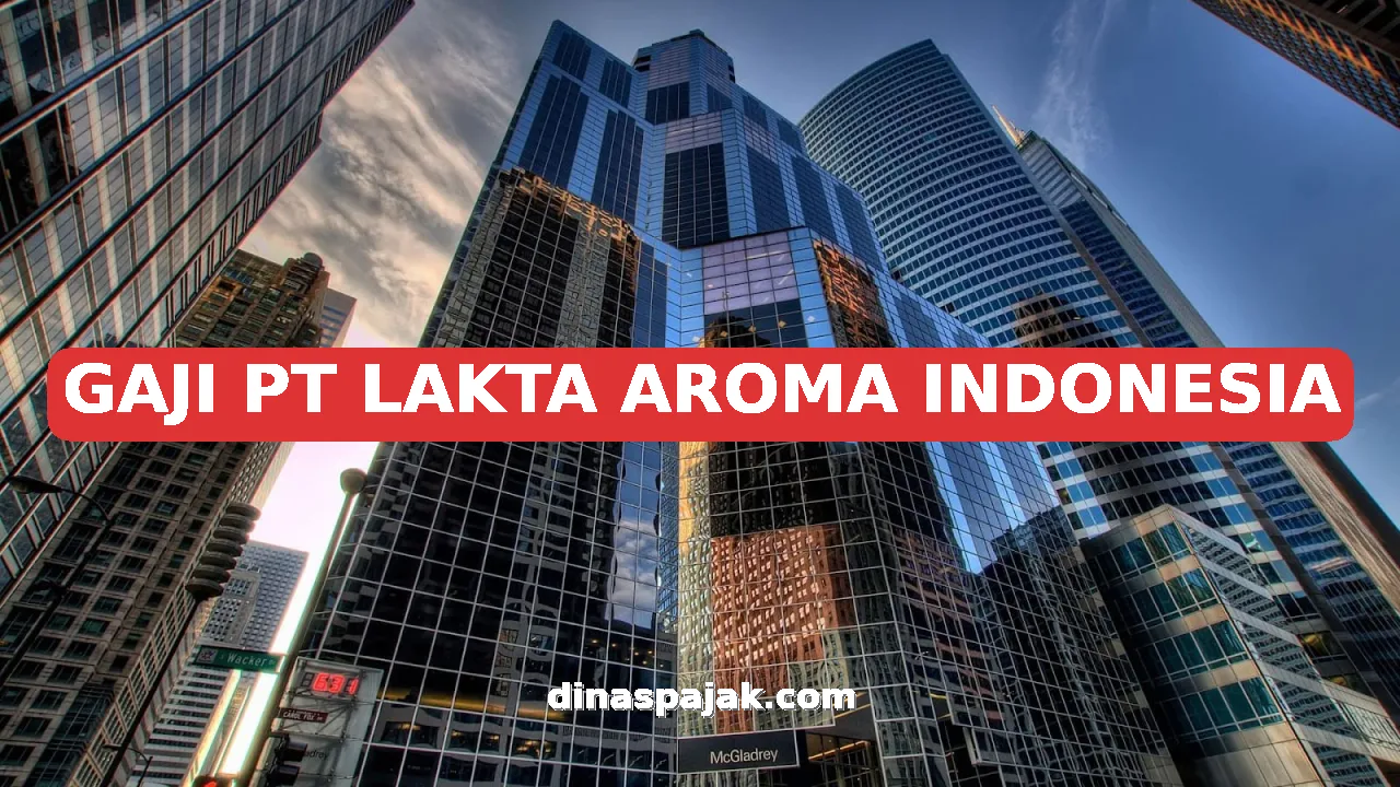 GAJI PT LAKTA AROMA INDONESIA