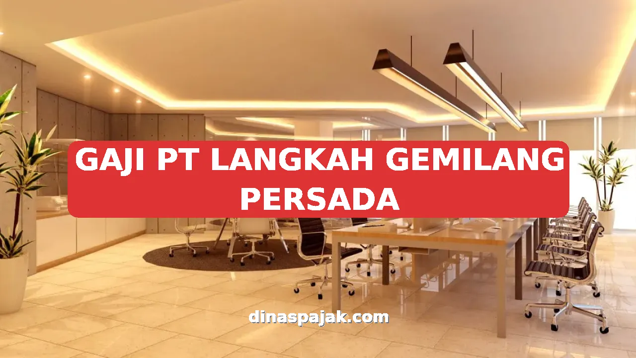 GAJI PT LANGKAH GEMILANG PERSADA