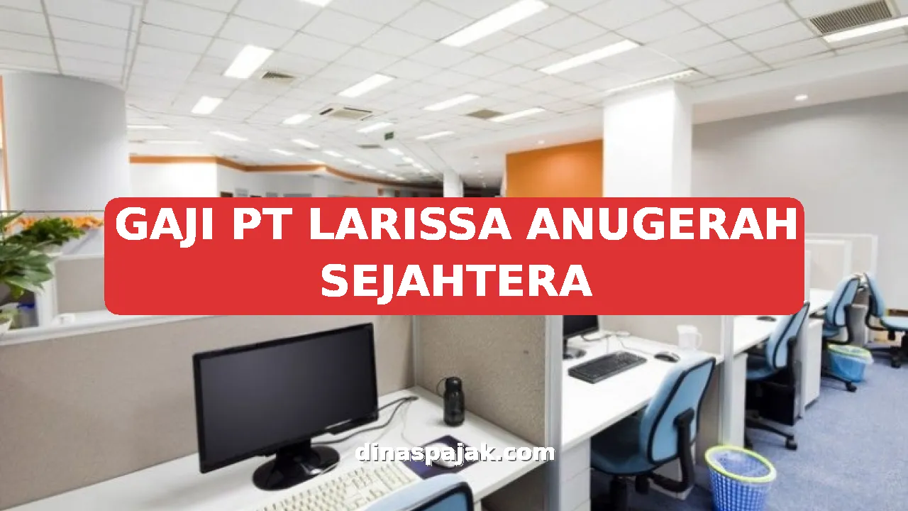 GAJI PT LARISSA ANUGERAH SEJAHTERA