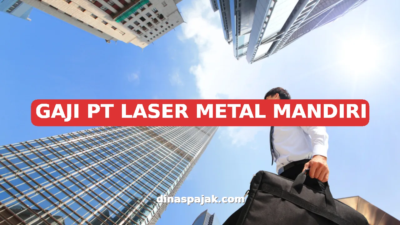 GAJI PT LASER METAL MANDIRI