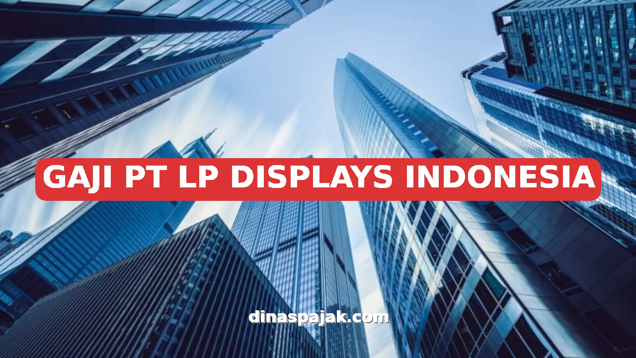 GAJI PT LP DISPLAYS INDONESIA