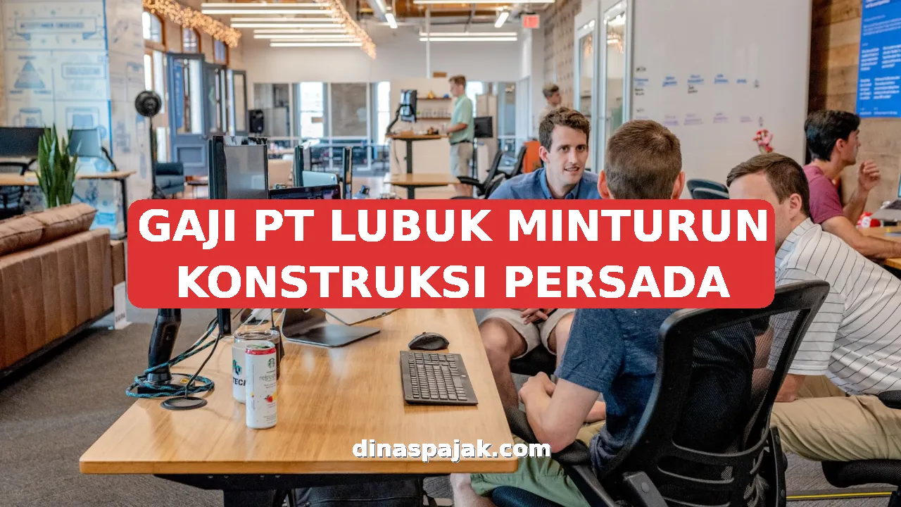GAJI PT LUBUK MINTURUN KONSTRUKSI PERSADA