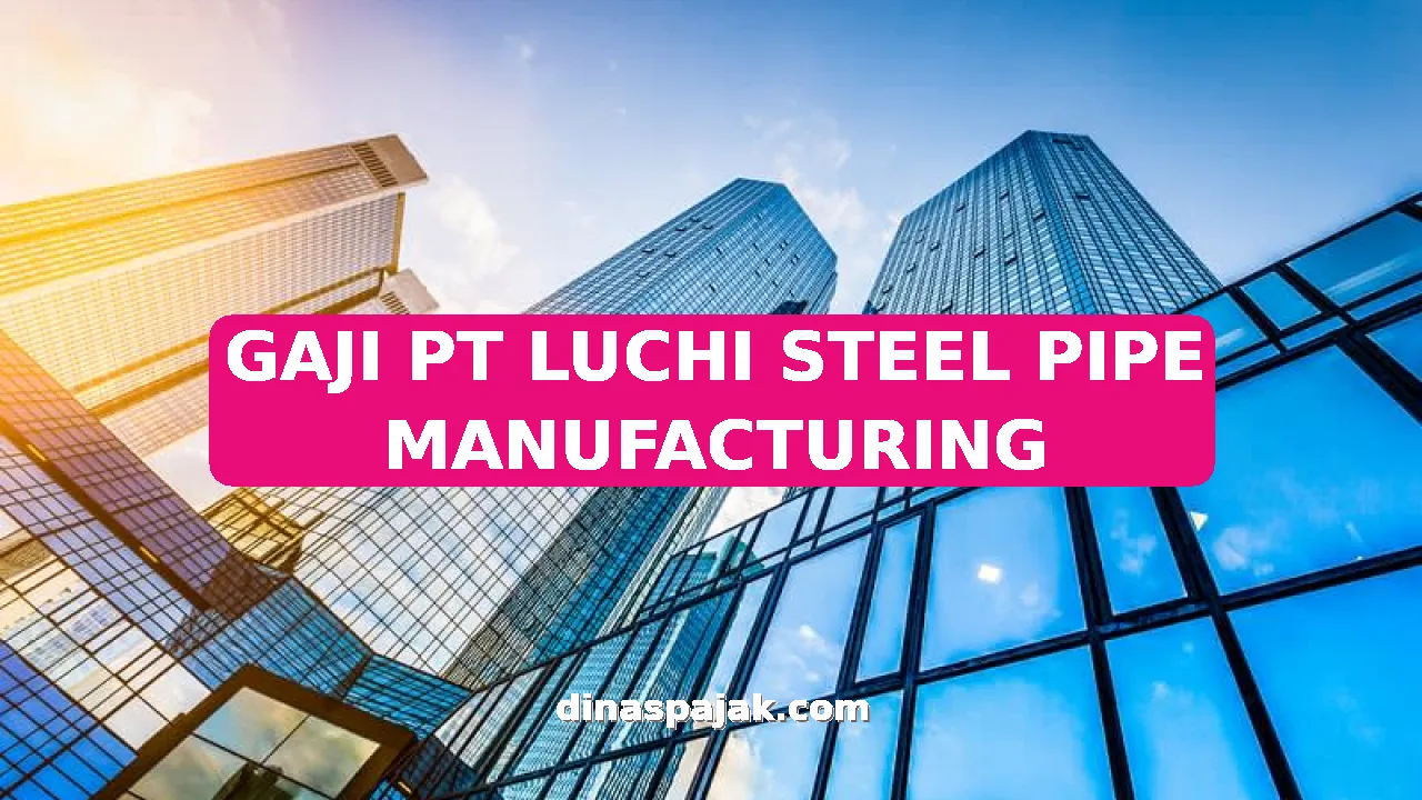 GAJI PT LUCHI STEEL PIPE MANUFACTURING