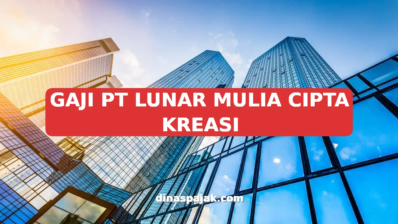 GAJI PT LUNAR MULIA CIPTA KREASI