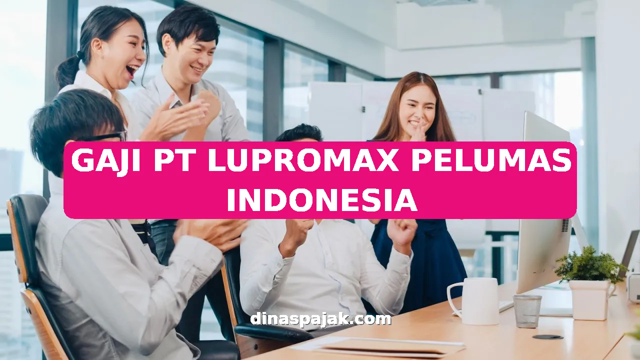 GAJI PT LUPROMAX PELUMAS INDONESIA