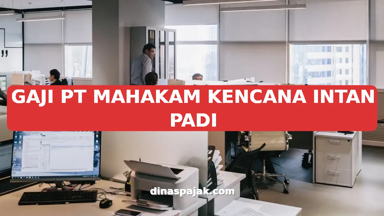 GAJI PT MAHAKAM KENCANA INTAN PADI