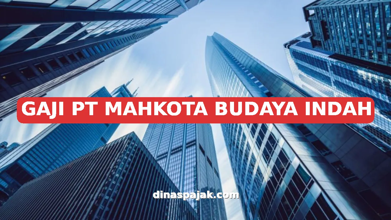 GAJI PT MAHKOTA BUDAYA INDAH