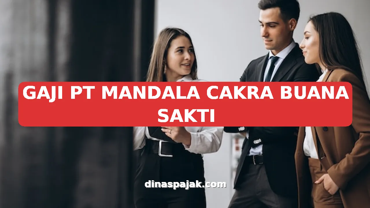 GAJI PT MANDALA CAKRA BUANA SAKTI