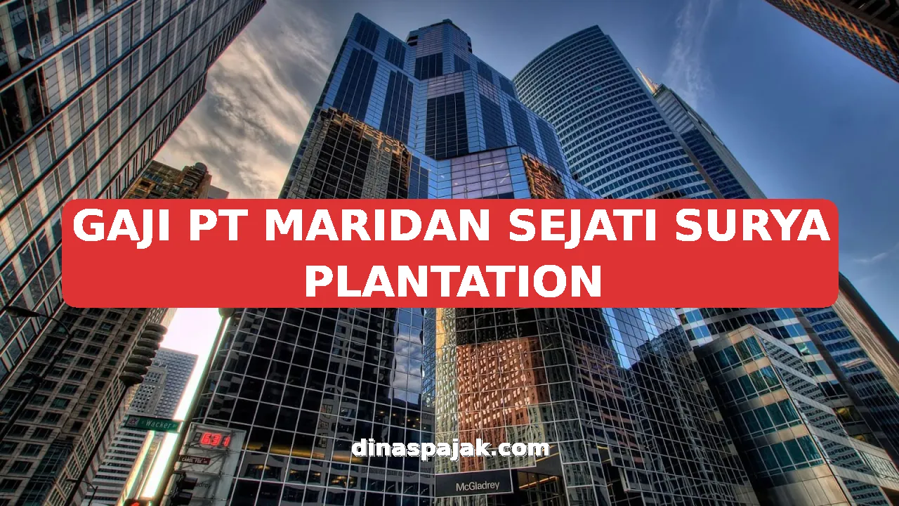 Gaji PT Maridan Sejati Surya Plantation Seluruh Jabatan 2026 ...