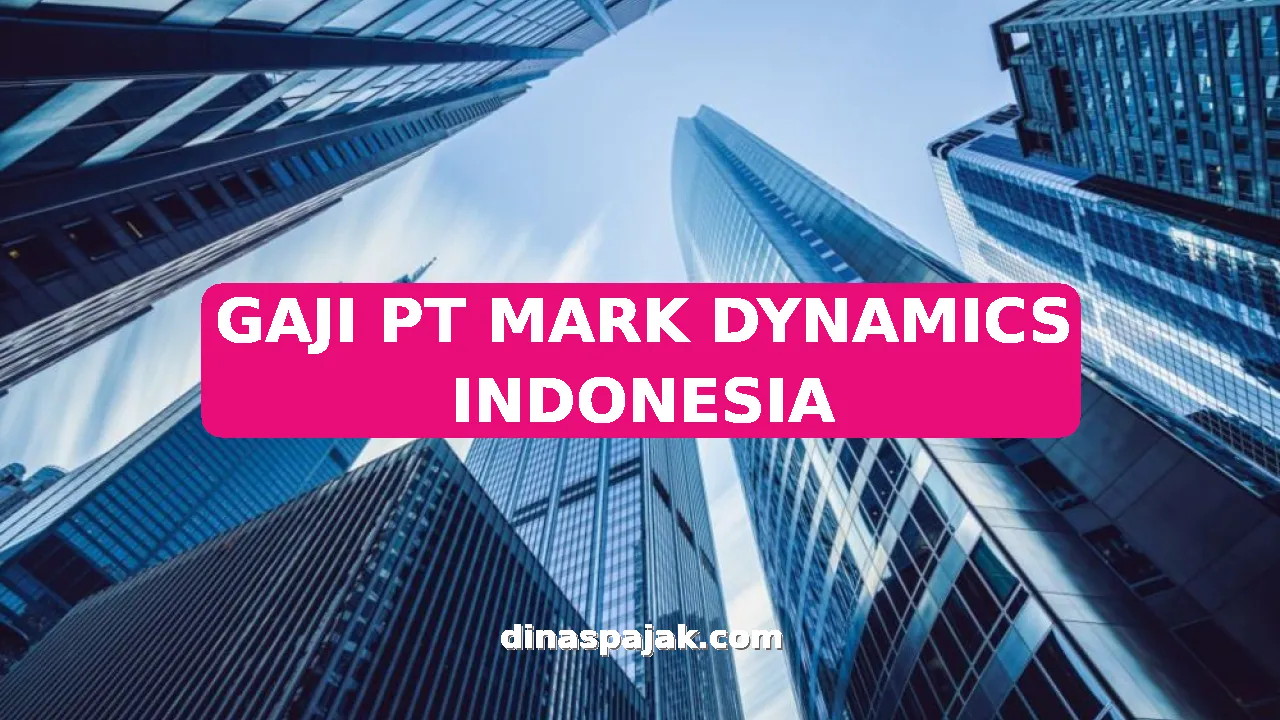 GAJI PT MARK DYNAMICS INDONESIA